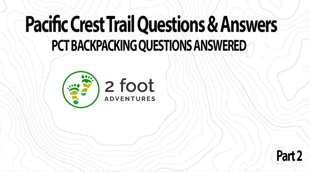 PCT Backpacking Questions Answered 2 2 Foot Adventures